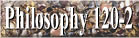 Philosophy 120-2 [TTH 1100]